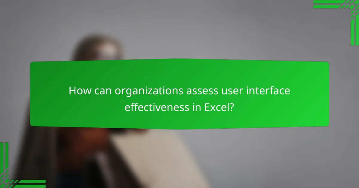 How can organizations assess user interface effectiveness in Excel?