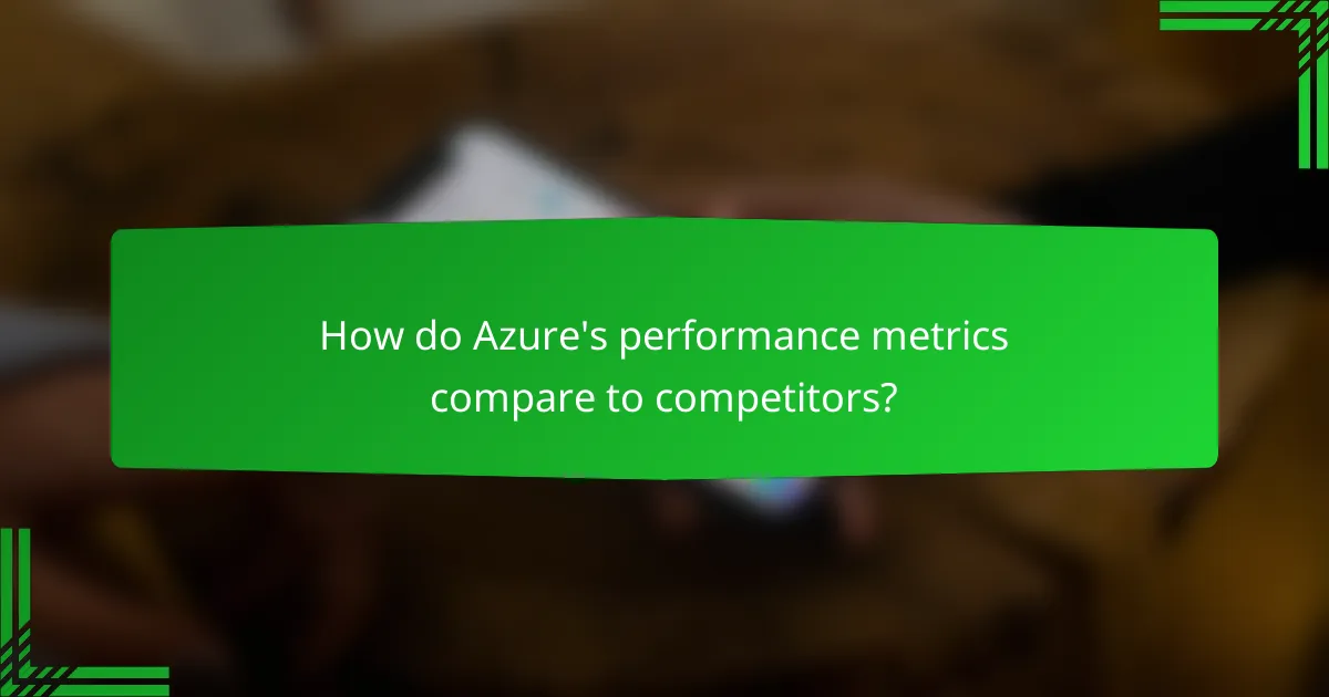 How do Azure's performance metrics compare to competitors?