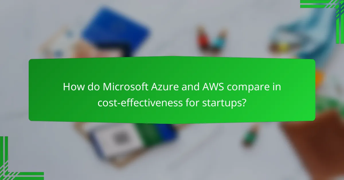 How do Microsoft Azure and AWS compare in cost-effectiveness for startups?