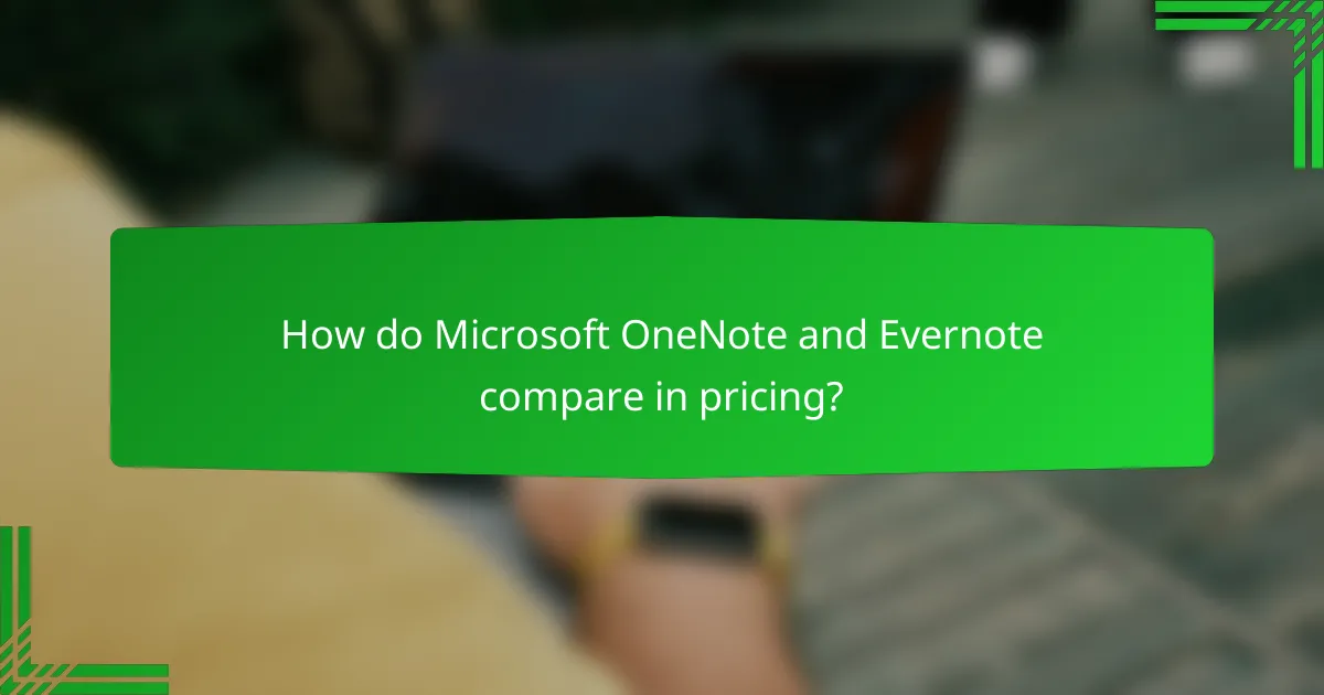 How do Microsoft OneNote and Evernote compare in pricing?