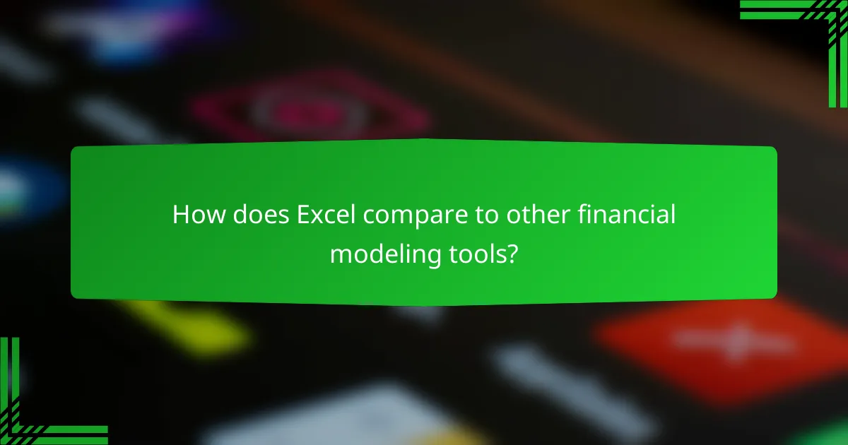 How does Excel compare to other financial modeling tools?