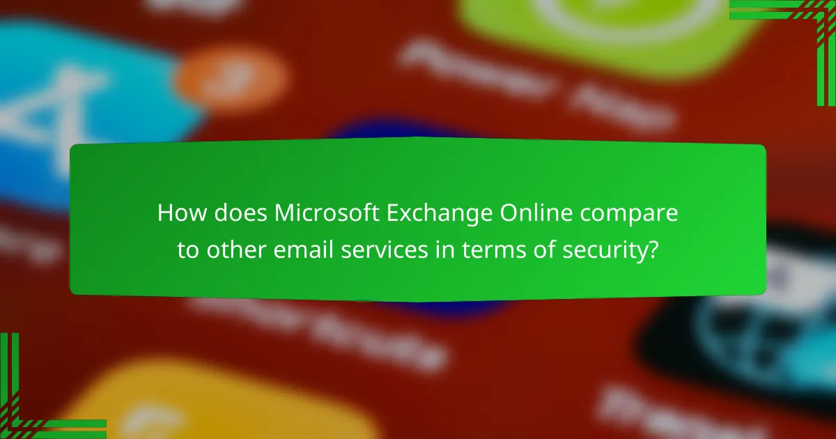 How does Microsoft Exchange Online compare to other email services in terms of security?