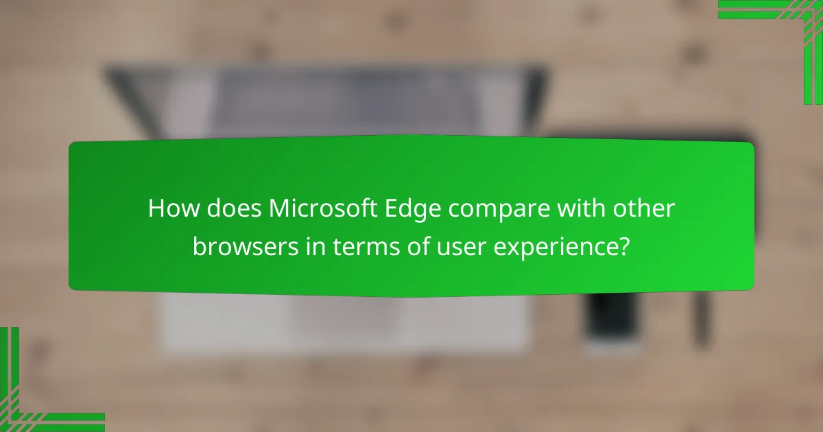 How does Microsoft Edge compare with other browsers in terms of user experience?