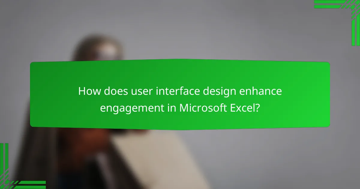 How does user interface design enhance engagement in Microsoft Excel?