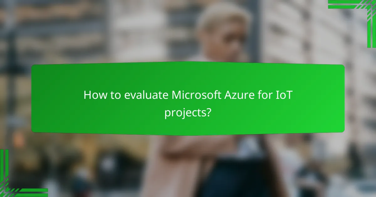 How to evaluate Microsoft Azure for IoT projects?