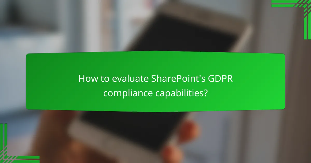 How to evaluate SharePoint's GDPR compliance capabilities?
