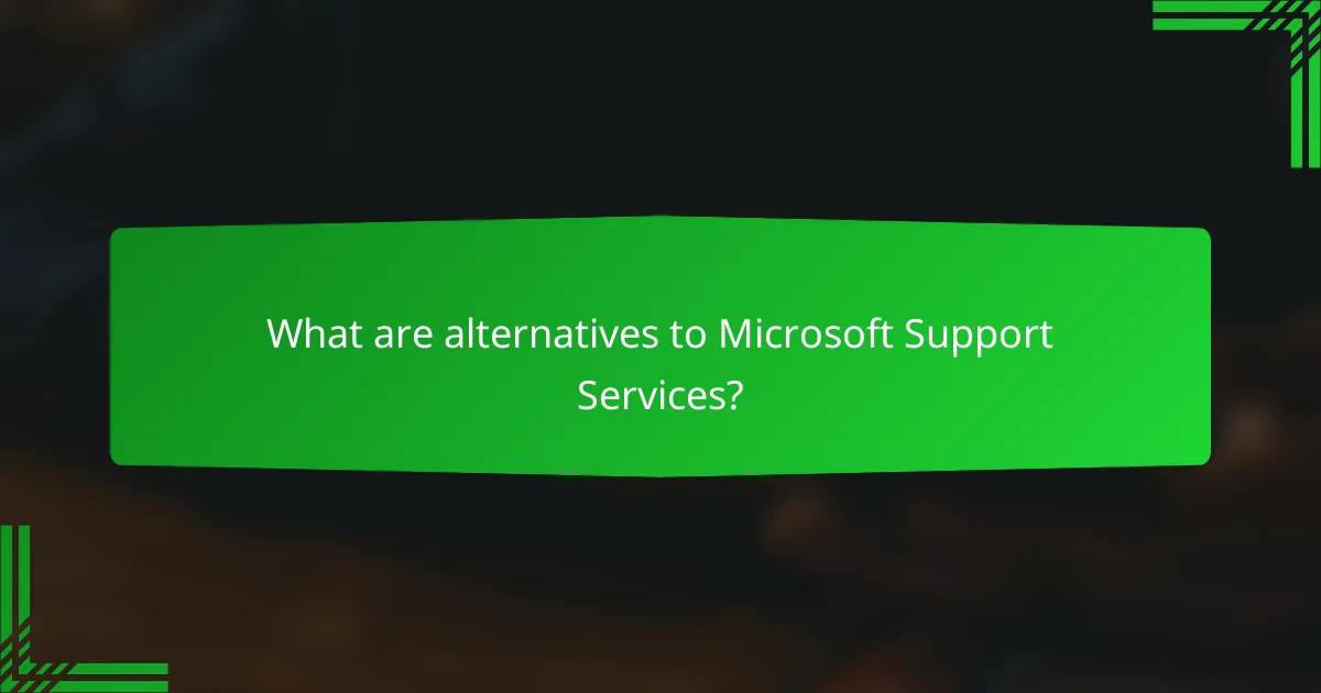 What are alternatives to Microsoft Support Services?