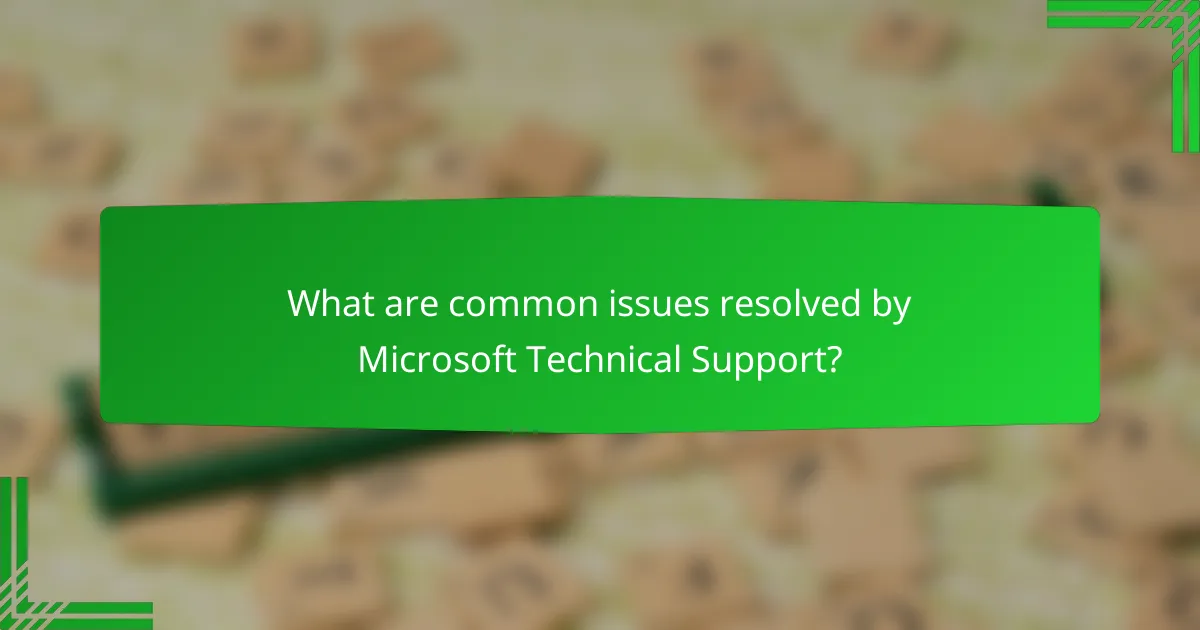 What are common issues resolved by Microsoft Technical Support?
