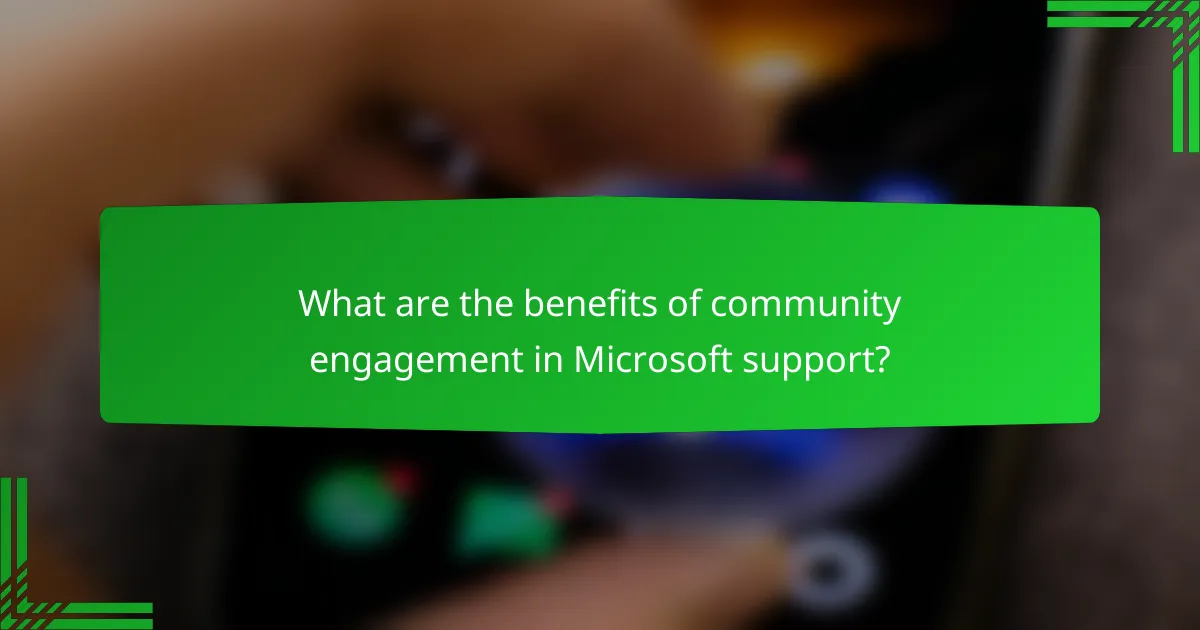What are the benefits of community engagement in Microsoft support?