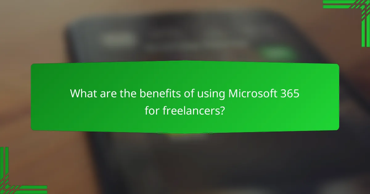 What are the benefits of using Microsoft 365 for freelancers?