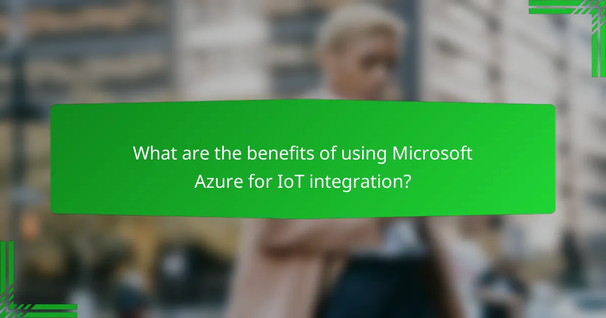 What are the benefits of using Microsoft Azure for IoT integration?