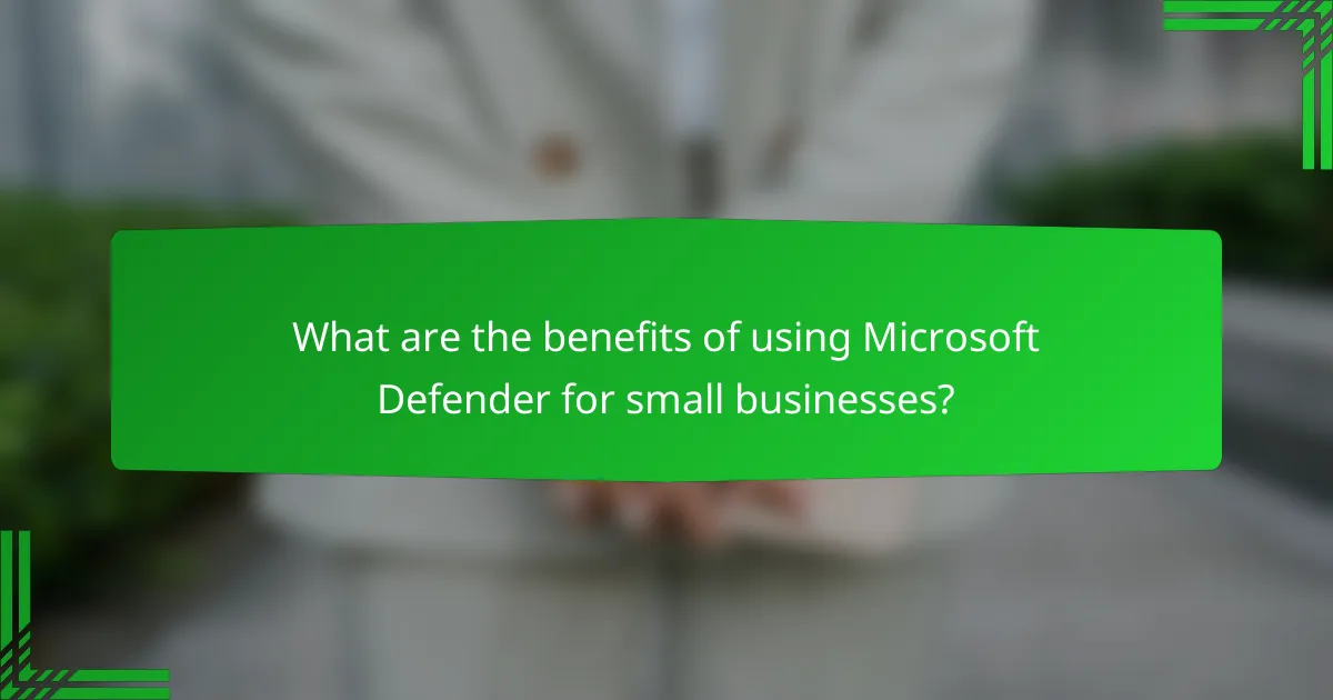 What are the benefits of using Microsoft Defender for small businesses?