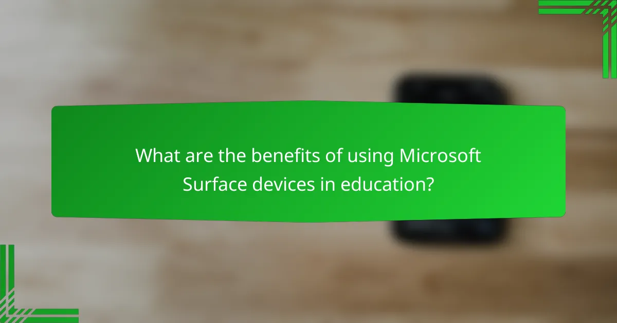 What are the benefits of using Microsoft Surface devices in education?