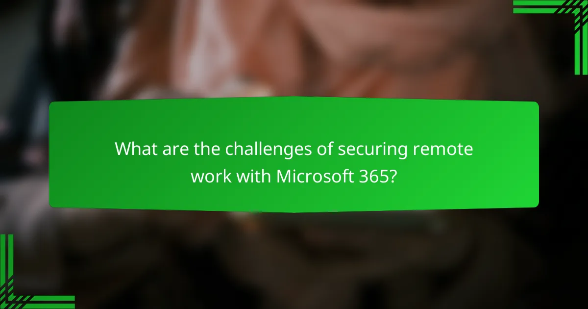 What are the challenges of securing remote work with Microsoft 365?