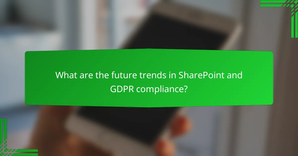 What are the future trends in SharePoint and GDPR compliance?