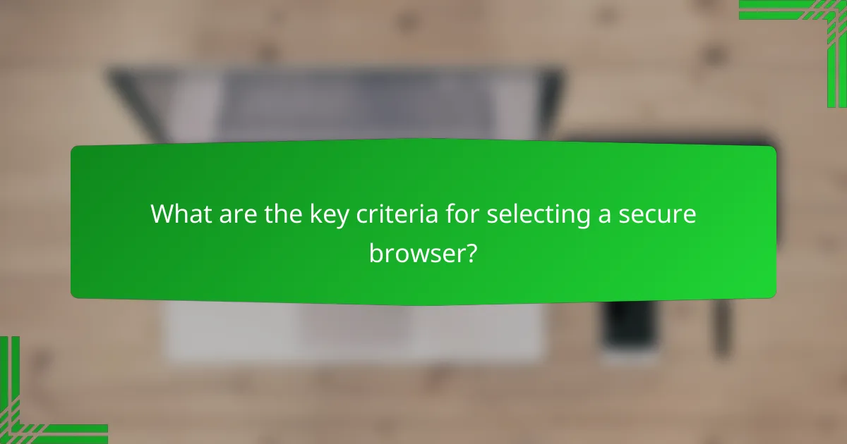 What are the key criteria for selecting a secure browser?