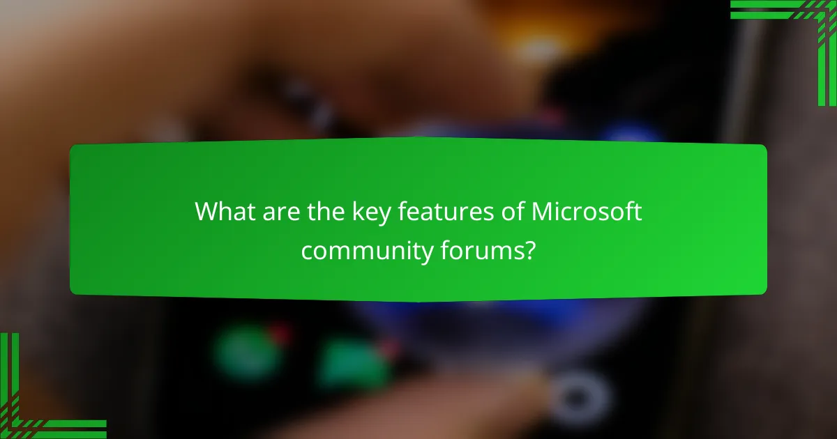 What are the key features of Microsoft community forums?