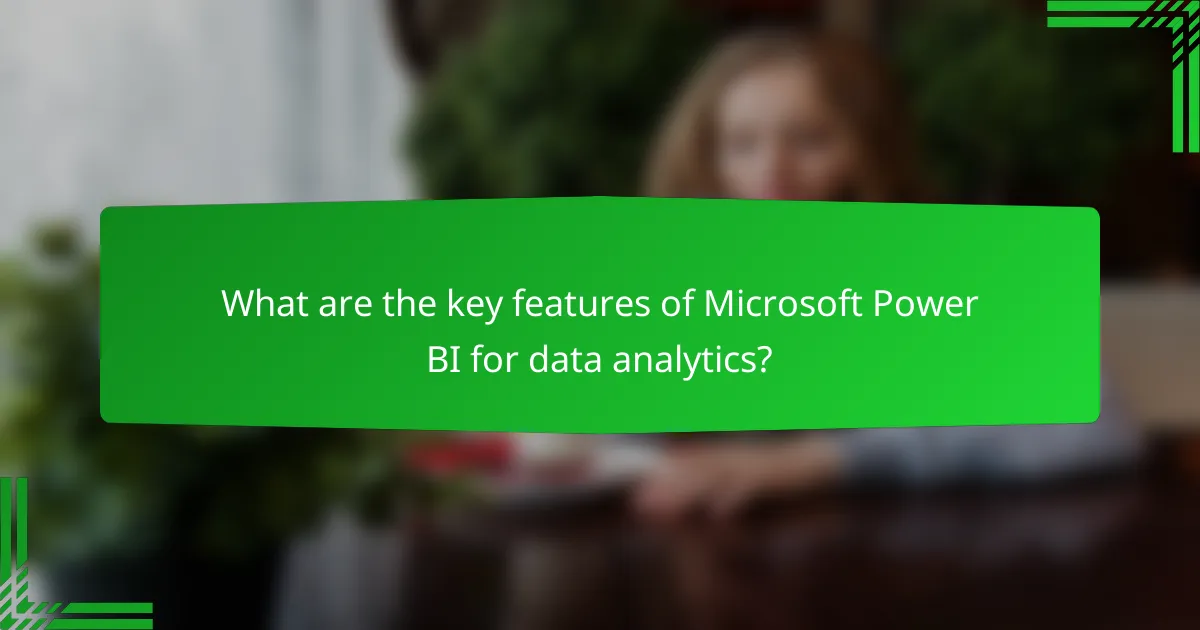 What are the key features of Microsoft Power BI for data analytics?