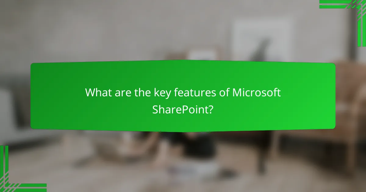 What are the key features of Microsoft SharePoint?