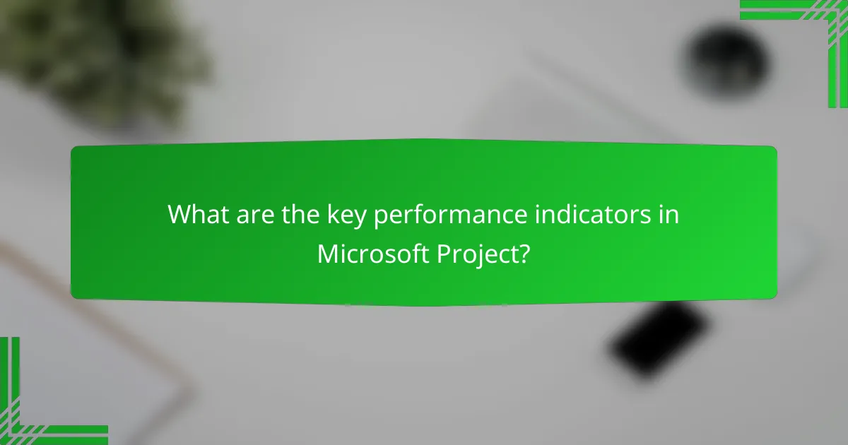What are the key performance indicators in Microsoft Project?