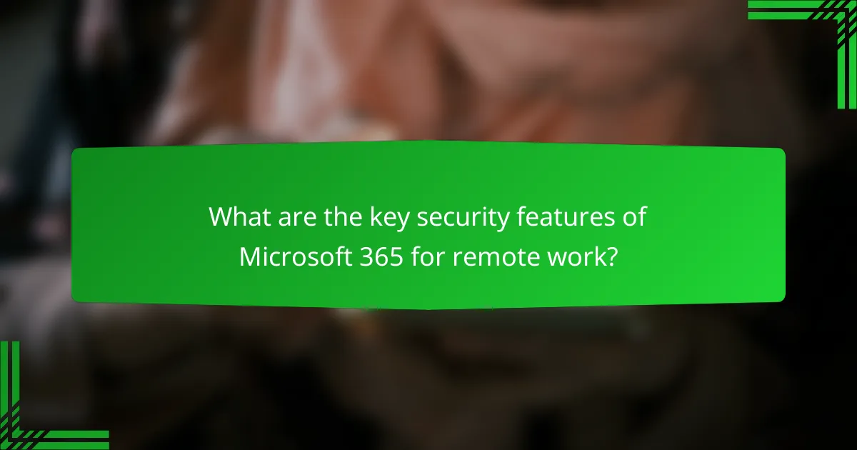 What are the key security features of Microsoft 365 for remote work?