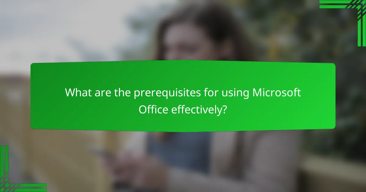 What are the prerequisites for using Microsoft Office effectively?