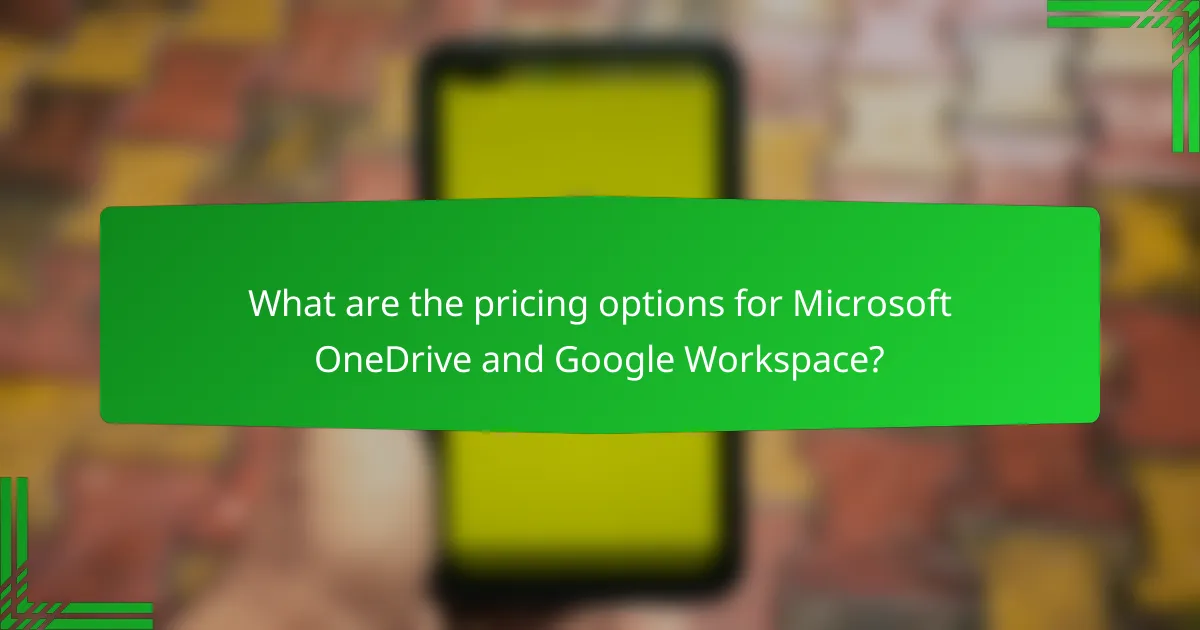 What are the pricing options for Microsoft OneDrive and Google Workspace?