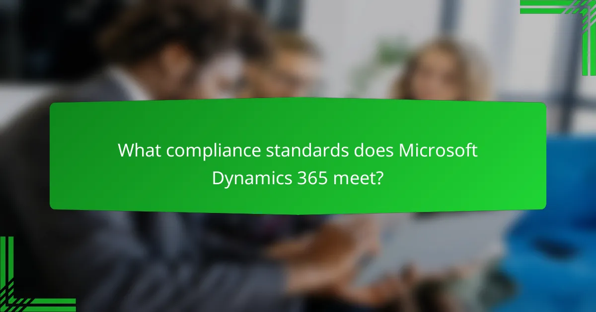 What compliance standards does Microsoft Dynamics 365 meet?