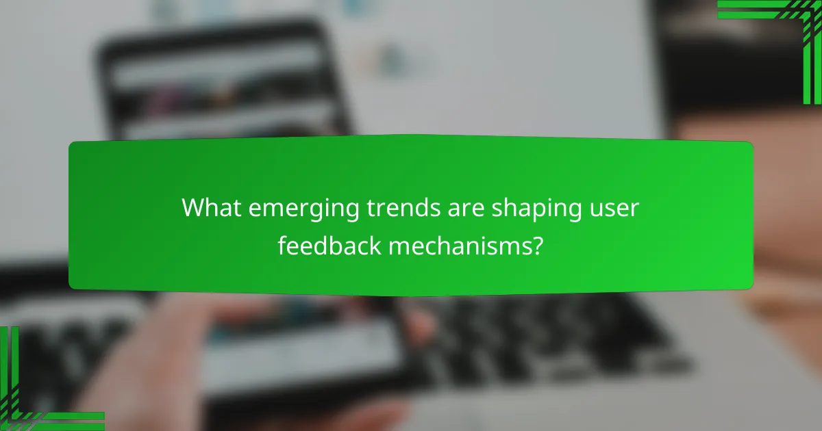 What emerging trends are shaping user feedback mechanisms?