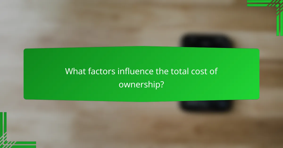 What factors influence the total cost of ownership?
