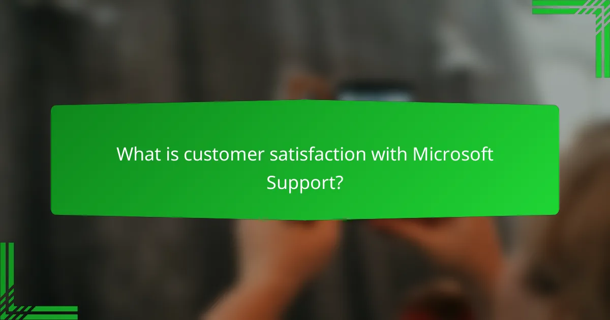 What is customer satisfaction with Microsoft Support?
