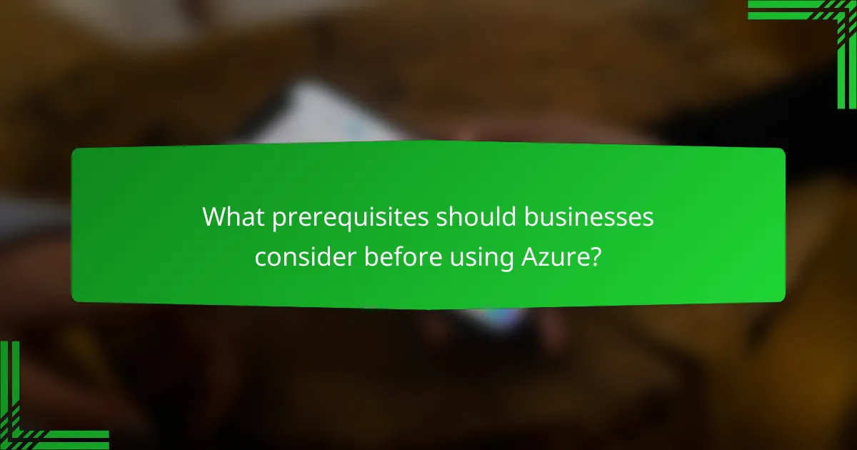 What prerequisites should businesses consider before using Azure?