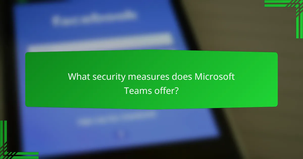 What security measures does Microsoft Teams offer?