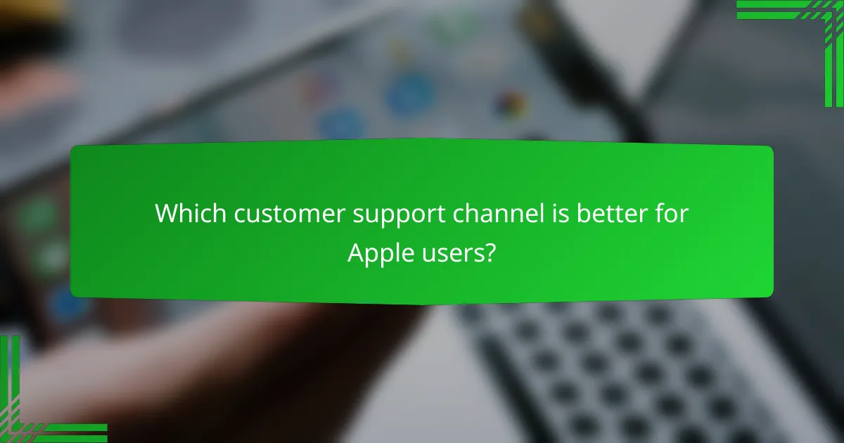 Which customer support channel is better for Apple users?