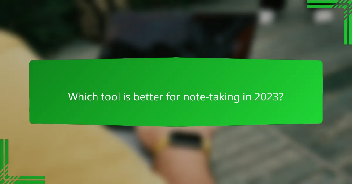 Which tool is better for note-taking in 2023?